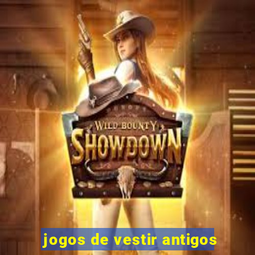 jogos de vestir antigos